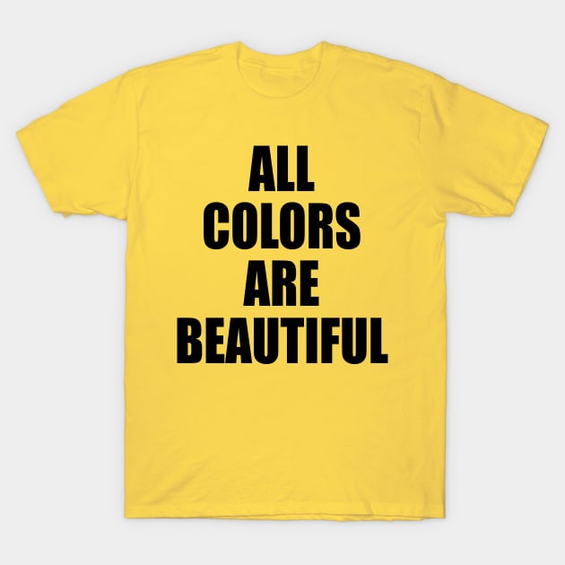 All Colors Are Beautiful T-Shirt by Belle69